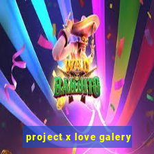 project x love galery